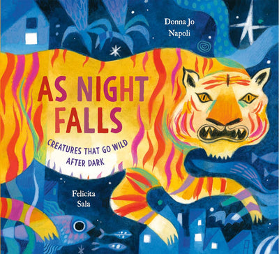 As Night Falls: Creatures That Go Wild After Dark Hardcover – Picture Book