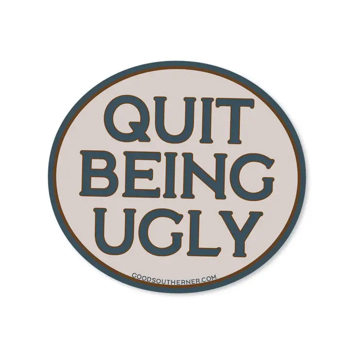 Quit Being Ugly Sticker